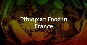 Ethiopian Food in France